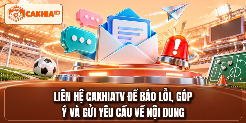 Liên hệ CakhiaTV để báo lỗi, góp ý và gửi yêu cầu về nội dung