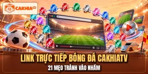 Link Trực Tiếp Bóng Đá CakhiaTV - 21 Mẹo Tránh Vào Nhầm