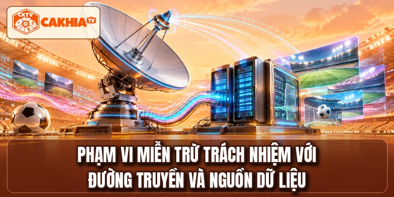 Phạm vi miễn trừ trách nhiệm với đường truyền và nguồn dữ liệu